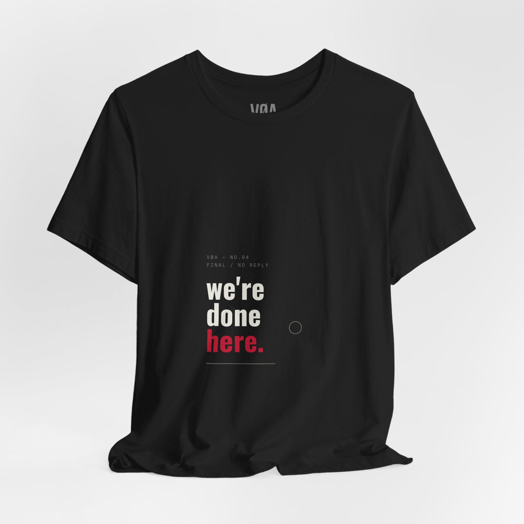 VØA NO.04 — "We're Done Here" Men's Editorial Streetwear T-Shirt